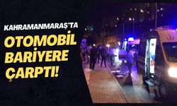 Kahramanmaraş’ta Otomobil Demir Bariyerlere Çarptı: 2 Yaralı!