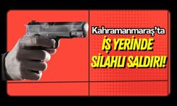 Kahramanmaraş'ta Silahlı Kavga: Esnaf İş Yerinde Vurularak Yaralandı!