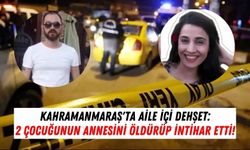 Kahramanmaraş'ta Aile İçi Facia: Eşini Öldüren Adam İntihar Etti!