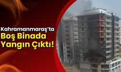 Kahramanmaraş'ta Boşaltılan Binada Yangın: İtfaiye Müdahale Etti!
