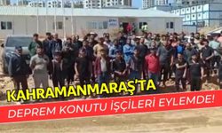 Kahramanmaraş’taki Deprem Konutlarında İşçilerin Maaş Sorunu: İş Bıraktılar