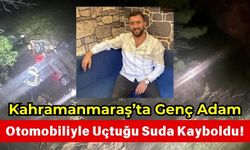 Kahramanmaraş'ta Otomobil Suya Uçtu: 24 Yaşındaki Genç Kayıp!