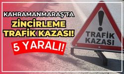 Kahramanmaraş'ta Zincirleme Kazada 1'i Ağır 5 Kişi Yaralandı!