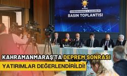 AK Parti İl Başkanlığı Kahramanmaraş'ta Deprem Sonrası Yatırımları Değerlendirdi!