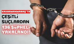 Kahramanmaraş’ta Polis Operasyonları: 136 Gözaltı ve 80 Tutuklama!