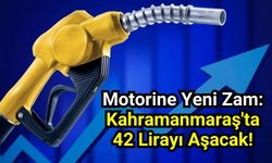 Motorine 1,34 Lira Zam: Kahramanmaraş'ta Litresi 42 Lirayı Geçecek!