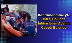Kahramanmaraş'ta Barajda Üzücü Olay: Suda Cansız Bedeni Bulundu!
