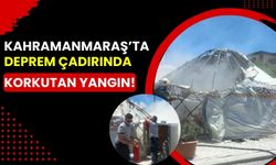 Kahramanmaraş'ta Deprem Çadırında Yangın: İtfaiye Ekipleri Kontrol Altına Aldı