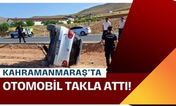 Kahramanmaraş'ta Otomobil Takla Attı, Sürücü Hastaneye Sevk Edildi!