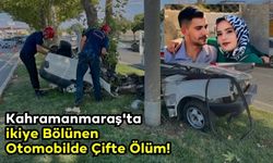 Trafik Kazasında Feci Son: Kahramanmaraş'ta Genç Çift Hayatını Kaybetti