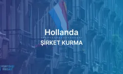 Hollanda’da Şirket Kurmak İçin Stratejik Bir Rehber