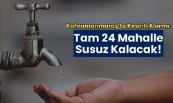 KASKİ Uyardı: Kahramanmaraş'ta 24 Mahalle Sabaha Kadar Susuz Kalacak!