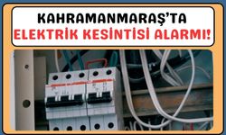 19 Temmuz’da Kahramanmaraş’ta Planlı Elektrik Kesintisi!