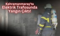 Kahramanmaraş'ta Trafo Yangını Korkuttu: Facianın Eşiğinden Dönüldü!