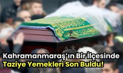 Kahramanmaraş Türkoğlu'nda Cenaze Yemekleri Uygulaması Sona Erdi!