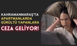 Kahramanmaraş'ta Apartmanlarda Gürültü Yapanlara Yeni Ceza Düzenlemesi