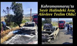 Kahramanmaraş'ta Seyir Halindeyken Alev Alan Otomobil Kül Oldu!