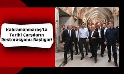 Kahramanmaraş’ta Tarihi Çarşıların Restorasyonu İçin İlk Kazma Vuruluyor!