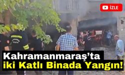 Kahramanmaraş'ta İki Katlı Binada Yangın: Maddi Hasar Var!