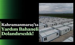 Kahramanmaraş'ta Dolandırıcılar Konteyner Kentleri Hedef Aldı!