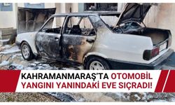 Kahramanmaraş'ta Otomobil Yangını Eve Sıçradı!