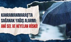 Kahramanmaraş’ta Sağanak Yağış Alarmı: Ani Sel ve Heyelan Riski