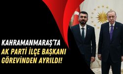 AKP Kahramanmaraş Onikişubat İlçe Başkanı İstifa Etti!