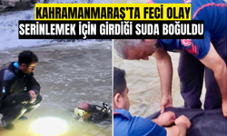 Kahramanmaraş’ta bir kişi serinlemek için girdiği suda boğuldu