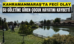 Kahramanmaraş'ta su göletine giren çocuk hayatını kaybetti