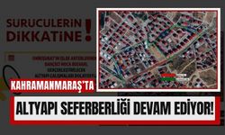 Kahramanmaraş'ta Sürücüler Dikkat: 12 Eylül'e Kadar Trafiğe Kapatılacak!