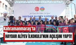 Azerbaycan’dan Kahramanmaraş'a Eğitim Desteği: Haydar Aliyev İlkokulu Açıldı!