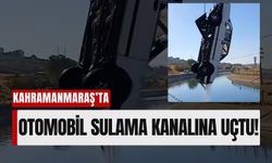 Kahramanmaraş’ta Direksiyon Hakimiyeti Kaybeden Sürücü Sulama Kanalına Uçtu!