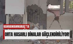 Kahramanmaraş'ta Deprem Hasarlı Konutlar Güçlendiriliyor!