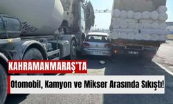 Kahramanmaraş'ta Otomobil, Kumaş Yüklü Kamyon ve Beton Mikseri Arasında Sıkıştı!