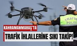 Kahramanmaraş’ta Drone Denetimi: Trafik İhlalleri Havadan Tespit Edilecek!