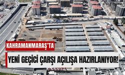 Kahramanmaraş'ta 420 İş Yeriyle Yeni Geçici Çarşı Açılışa Hazırlanıyor!