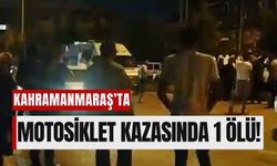 Kahramanmaraş’ta Motosiklet Yayaya Çarptı: 1 Ölü, 1 Ağır Yaralı