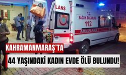 Kahramanmaraş'ta Evinde Fenalaşan Kadın Hayatını Kaybetti!