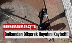 Kahramanmaraş'ta Dengesini Kaybeden Adam 6. Kattan Düşerek Öldü!