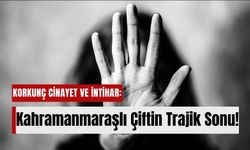 Kahramanmaraşlı Ailenin Trajedisi: Eşini Öldürüp İntihar Etti!