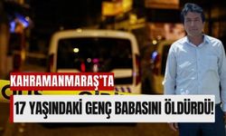 Kahramanmaraş'ta 17 Yaşındaki Genç Baba Katili Oldu!