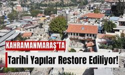 Kahramanmaraş’ın Tarihi Konakları Restorasyonla Geleceğe Taşınıyor!