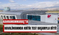 Kahramanmaraş Havalimanı'nda Kritik Test Başarıyla Bitti!