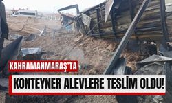 Kahramanmaraş'ta Konteyner Alev Alev Yandı!