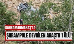 Kahramanmaraş'ta Şarampole Devrilen Araçta Can Kaybı!