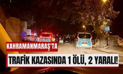 Kahramanmaraş'ta Polis Aracı Kazaya Karıştı: 1 Ölü, 2 Yaralı!