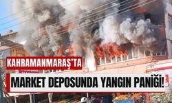 Kahramanmaraş'ta Market Deposundan Alevler Yükseldi!