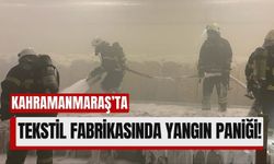 Kahramanmaraş'ta Tekstil Fabrikasından Alevler Yükseldi!