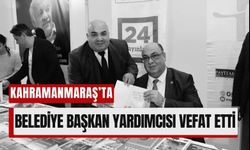 Kahramanmaraş'ta Başkan Yardımcısı Resul Arslanhan Vefat Etti!