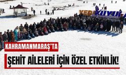 Kahramanmaraş'ta Şehit Aileleri Yedikuyular'da Buluştu!